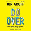 Do Over: Rescue Monday, Reinvent Your Work, and Never Get Stuck by Jon Acuff