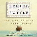 Behind the Bottle: The Rise of Wine on Long Island by Eileen M. Duffy