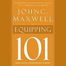 Equipping 101: What Every Leader Needs to Know by John C. Maxwell