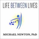 Life Between Lives: Hypnotherapy for Spiritual Regression by Michael Newton