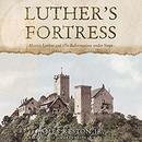 Luther's Fortress by James Reston, Jr.