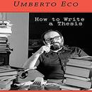 How to Write a Thesis by Umberto Eco