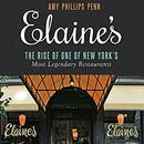 Elaine's: The Rise of One of New York’s Most Legendary Restaurants by Amy Phillips Penn