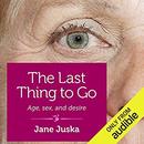 The Last Thing to Go by Jane Juska