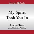 My Spirit Took You In by Louise Troh