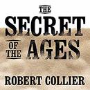 The Secret of the Ages by Robert Collier