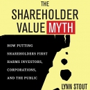 The Shareholder Value Myth by Lynn Stout