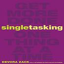 Singletasking: Get More Done - One Thing at a Time by Devora Zack