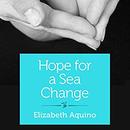 Hope for a Sea Change by Elizabeth Aquino