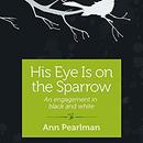 His Eye Is on the Sparrow by Ann Pearlman
