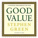 Good Value: Reflections on Money, Morality and an Uncertain World by Stephen Green