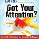 Got Your Attention? by Sam Horn