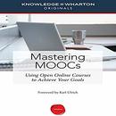 Mastering MOOCs: Using Open Online Courses to Achieve Your Goals by Karl Ulrich