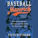 Baseball Maverick by Steve Kettmann