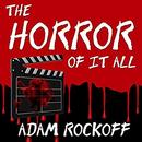 The Horror of It All by Adam Rockoff