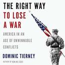 The Right Way to Lose a War by Dominic Tierney