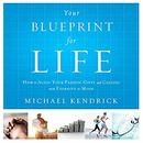Your Blueprint For Life by Michael Kendrick