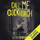 Call Me Cockroach: Based on a True Story by Leigh Byrne