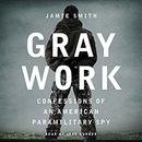 Gray Work: Confessions of an American Paramilitary Spy by Jamie Smith