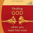 Finding God When You Need Him Most by Chip Ingram