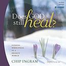 Does God Still Heal? by Chip Ingram