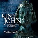 King John: Treachery, Tyranny and the Road to Magna Carta by Marc Morris