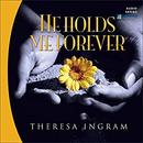 He Holds Me Forever by Theresa Ingram