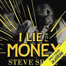 I Lie for Money by Steve Spill
