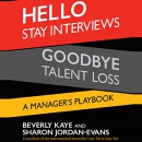 Hello Stay Interviews, Goodbye Talent Loss by Beverly Kaye