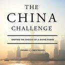 The China Challenge: Shaping the Choices of a Rising Power by Thomas Christensen