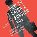 How to Catch a Russian Spy by Naveed Jamali