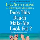 Does This Beach Make Me Look Fat? by Lisa Scottoline