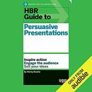 HBR Guide to Persuasive Presentations by Harvard Business Review