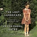 The Lost Landscape: A Writer's Coming of Age by Joyce Carol Oates