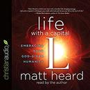 Life with a Capital L by Matt Heard