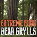 Extreme Food: What to Eat When Your Life Depends on It by Bear Grylls