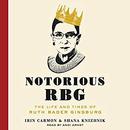 Notorious RBG: The Life and Times of Ruth Bader Ginsburg by Irin Carmon