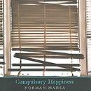 Compulsory Happiness by Norman Manea