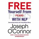 Free Yourself From Fears with NLP by Joseph O'Connor