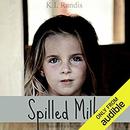 Spilled Milk: Based on a True Story by K.L. Randis