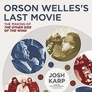 Orson Welles's Last Movie by Josh Karp