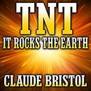 TNT: It Rocks the Earth by Claude M. Bristol