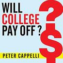 Will College Pay Off? by Peter Cappelli