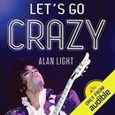 Let's Go Crazy: Prince and the Making of Purple Rain by Alan Light