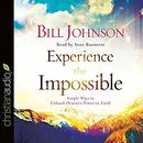 Experience the Impossible by Bill Johnson