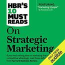 HBR's 10 Must Reads on Strategic Marketing by Harvard Business Review