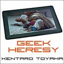 Geek Heresy: Rescuing Social Change from the Cult of Technology by Kentaro Toyama