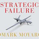 Strategic Failure by Mark Moyar