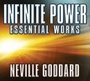 Infinite Power: Essential Works by Neville Goddard by Neville Goddard