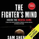 The Fighter's Mind: Inside the Mental Game by Sam Sheridan